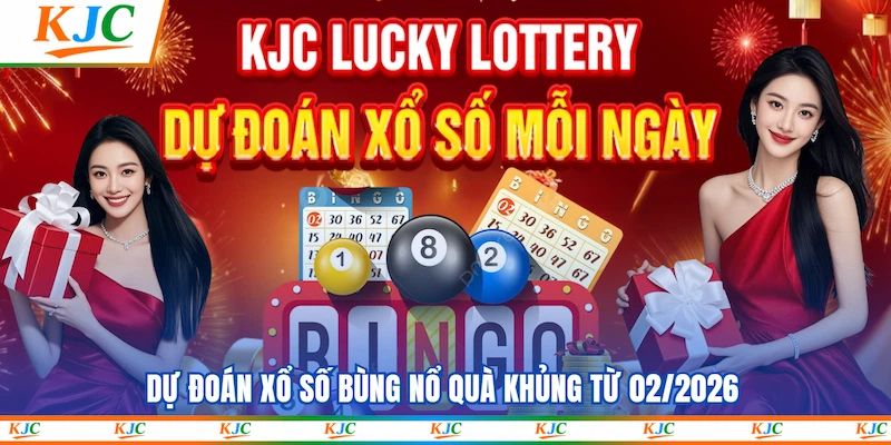 Dự đoán xổ số bùng nổ quà khủng từ 02/2026