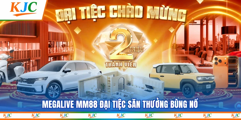 Megalive MM88 đại tiệc săn thưởng bùng nổ