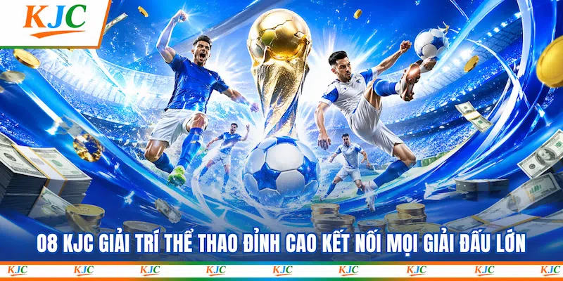O8 KJC Giải trí thể thao đỉnh cao kết nối mọi giải đấu lớn